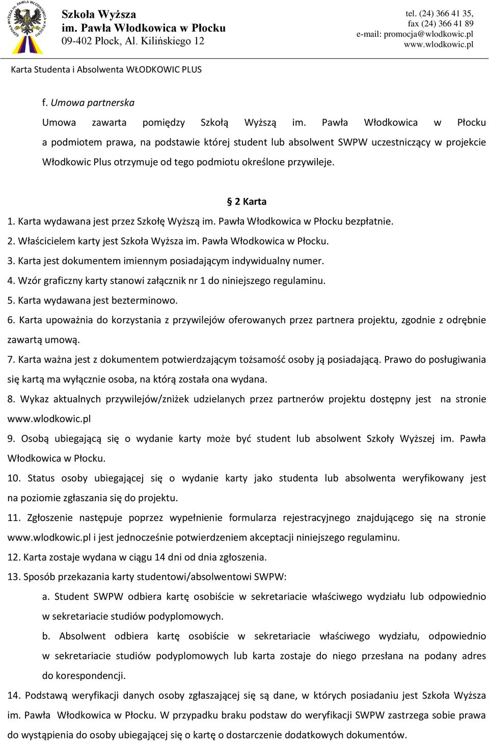 Wzór graficzny karty stanowi załącznik nr 1 do niniejszego regulaminu. 5. Karta wydawana jest bezterminowo. 6.