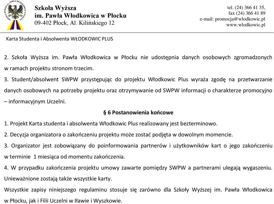 informacyjnym Uczelni. 6 Postanowienia końcowe 1. Projekt Karta studenta i absolwenta Włodkowic Plus realizowany jest bezterminowo. 2.