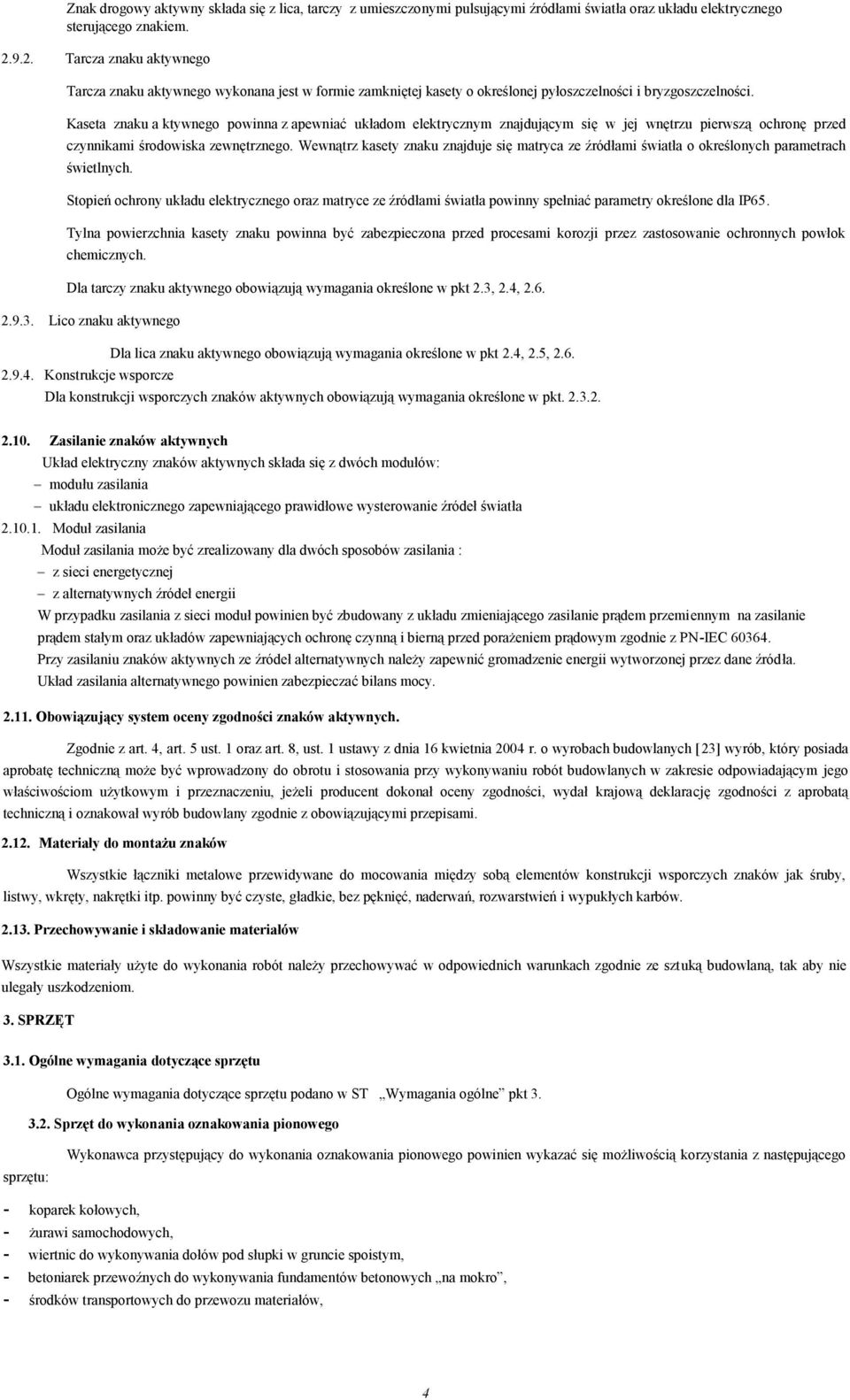 Kaseta znaku a ktywnego powinna z apewniać układom elektrycznym znajdującym się w jej wnętrzu pierwszą ochronę przed czynnikami środowiska zewnętrznego.