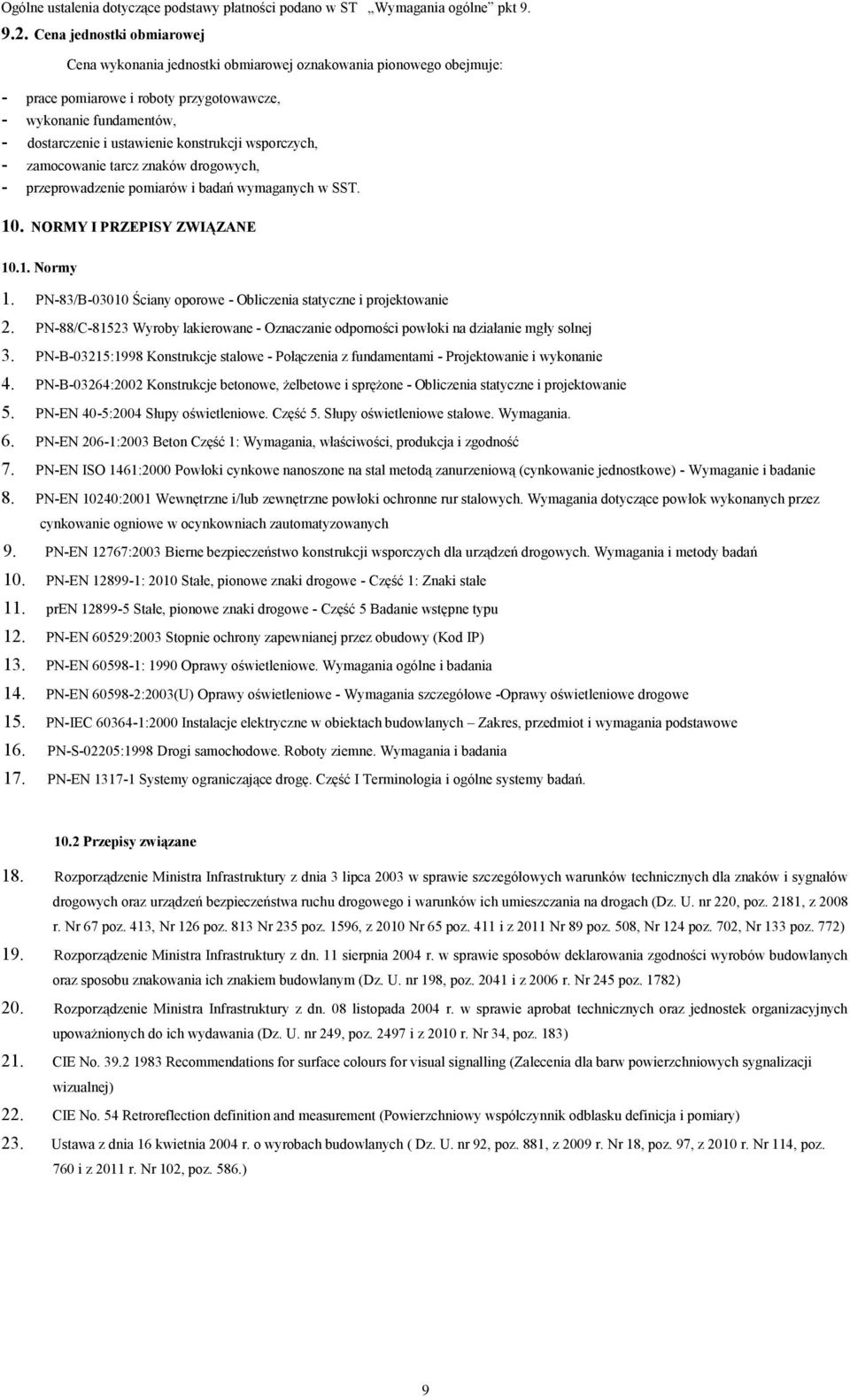 konstrukcji wsporczych, - zamocowanie tarcz znaków drogowych, - przeprowadzenie pomiarów i badań wymaganych w SST. 10. NORMY I PRZEPISY ZWIĄZANE 10.1. Normy 1.