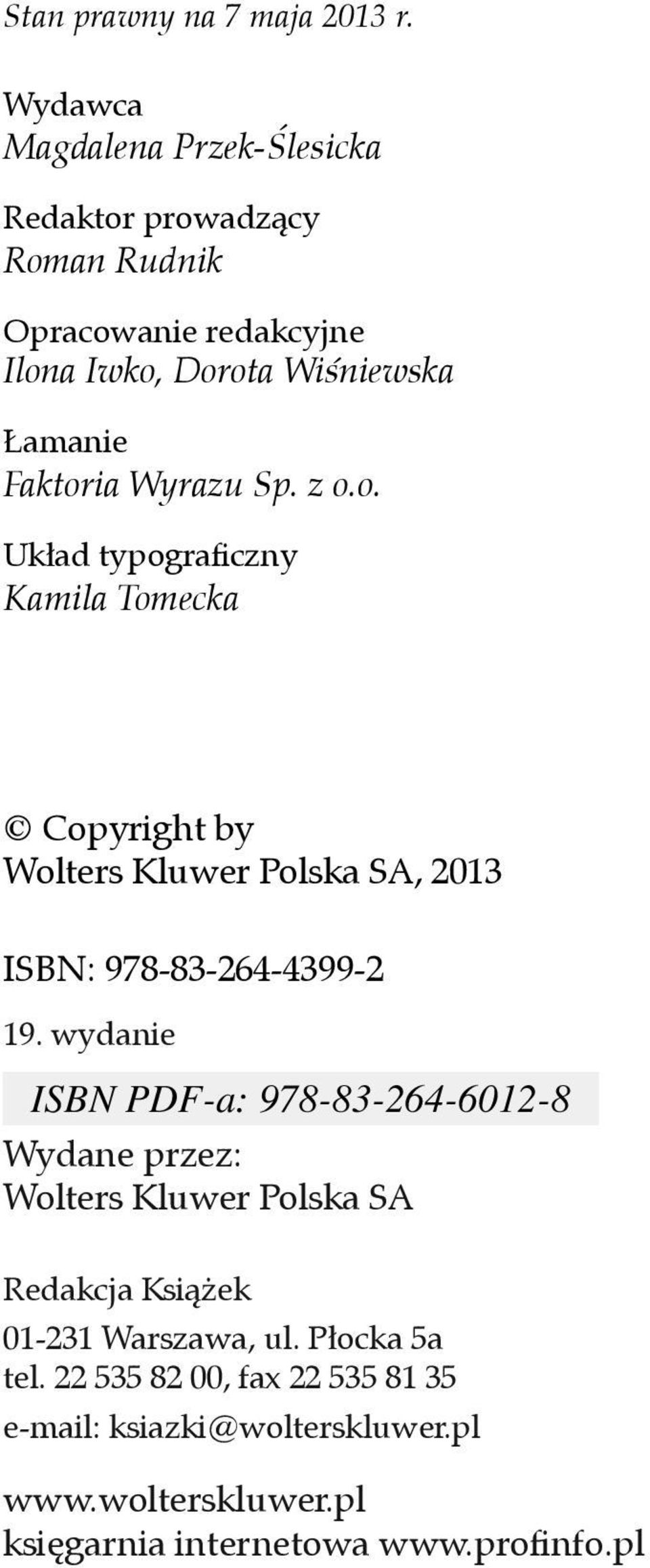 Faktoria Wyrazu Sp. z o.o. Układ typograficzny Kamila Tomecka Copyright by Wolters Kluwer Polska SA, 2013 ISBN: 978-83-264-4399-2 19.