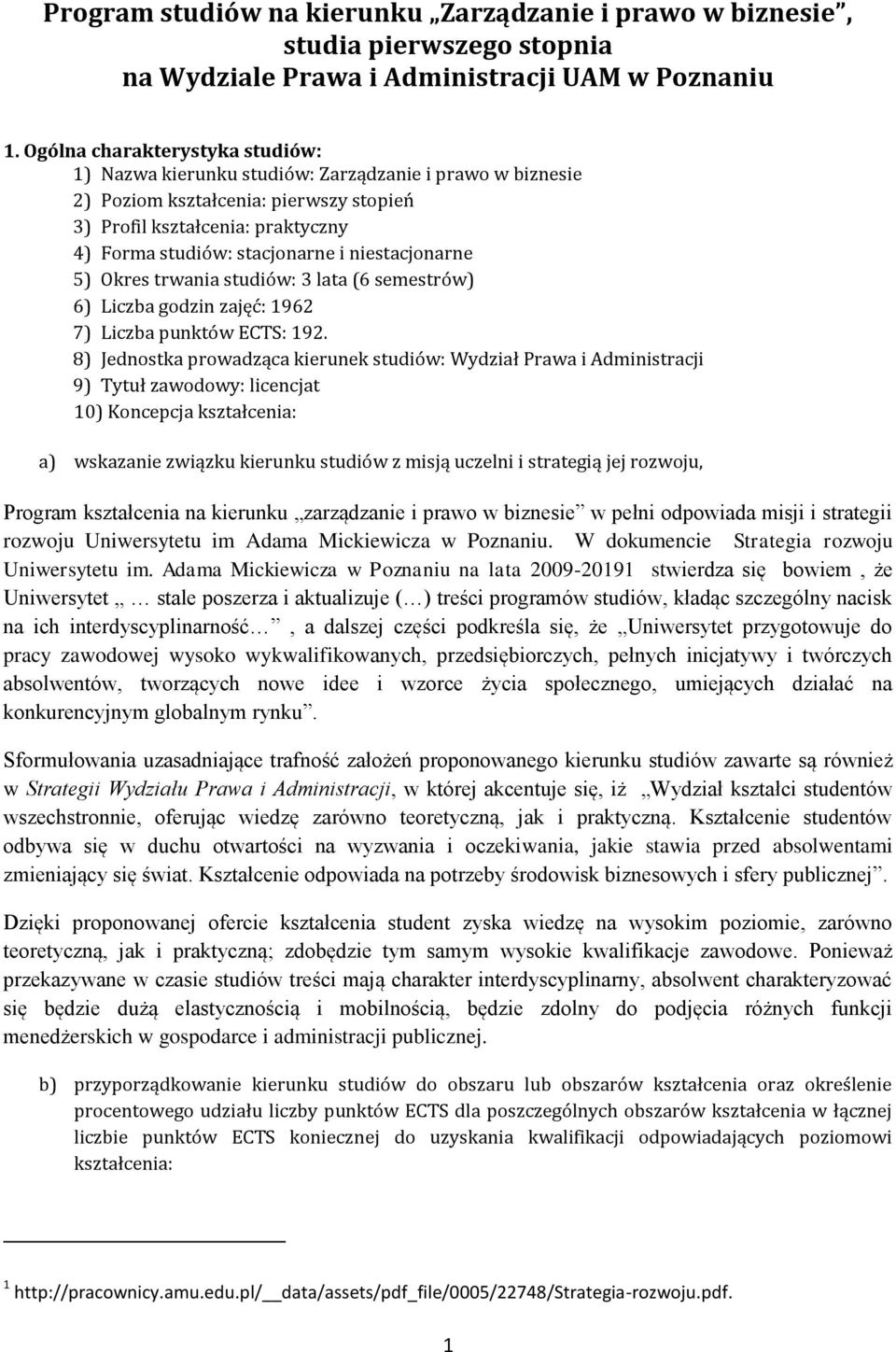 niestacjonarne 5) Okres trwania studiów: 3 lata (6 semestrów) 6) Liczba godzin zajęć: 1962 7) Liczba punktów ECTS: 192.