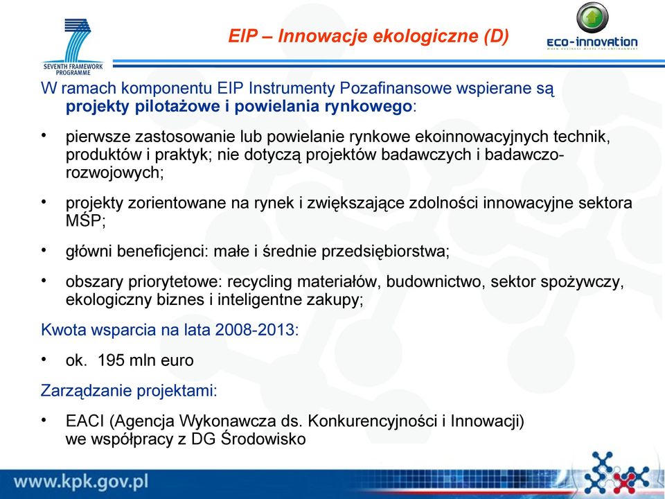 innowacyjne sektora MŚP; główni beneficjenci: małe i średnie przedsiębiorstwa; obszary priorytetowe: recycling materiałów, budownictwo, sektor spożywczy, ekologiczny