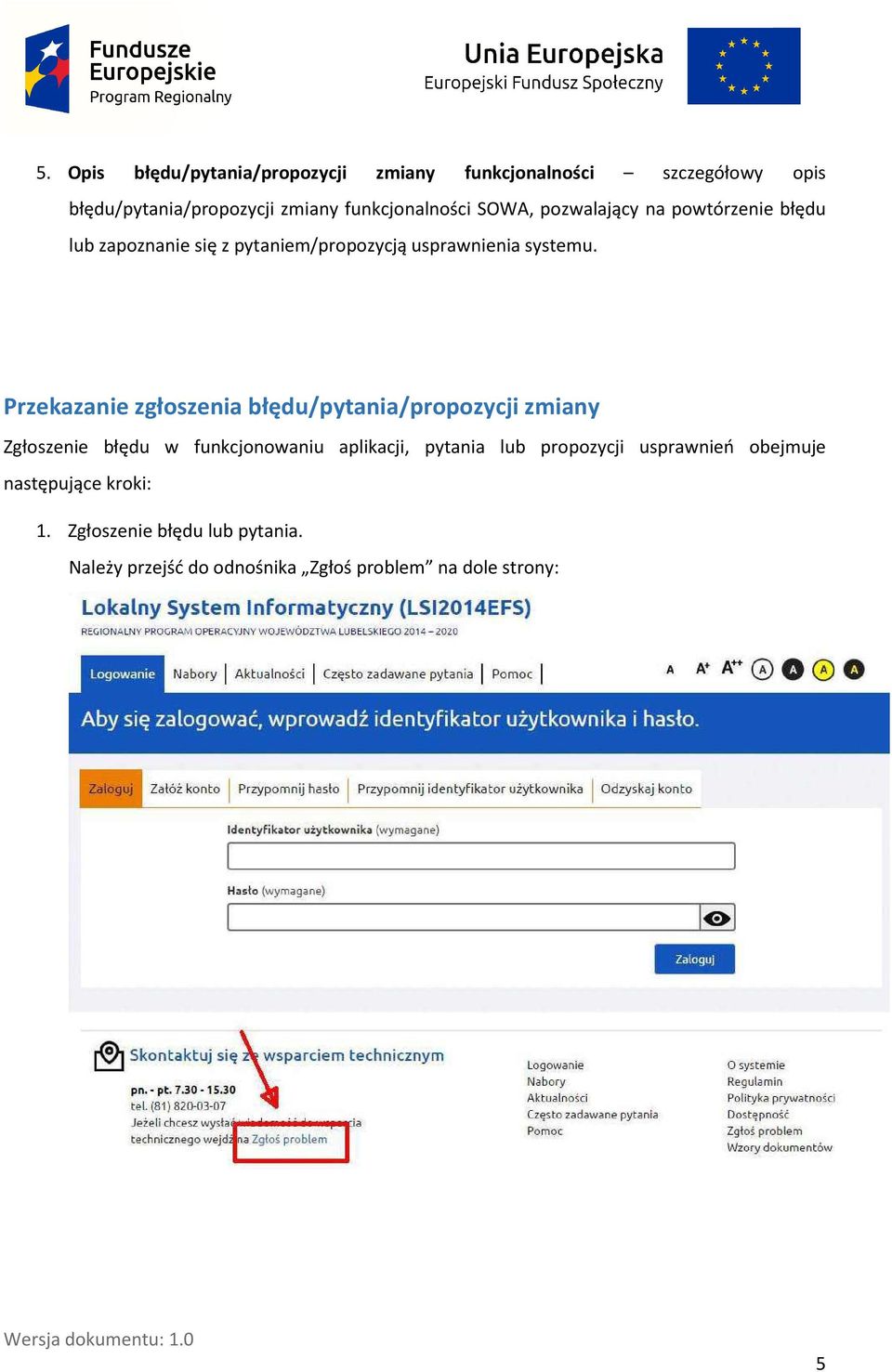 Przekazanie zgłoszenia błędu/pytania/propozycji zmiany Zgłoszenie błędu w funkcjonowaniu aplikacji, pytania lub