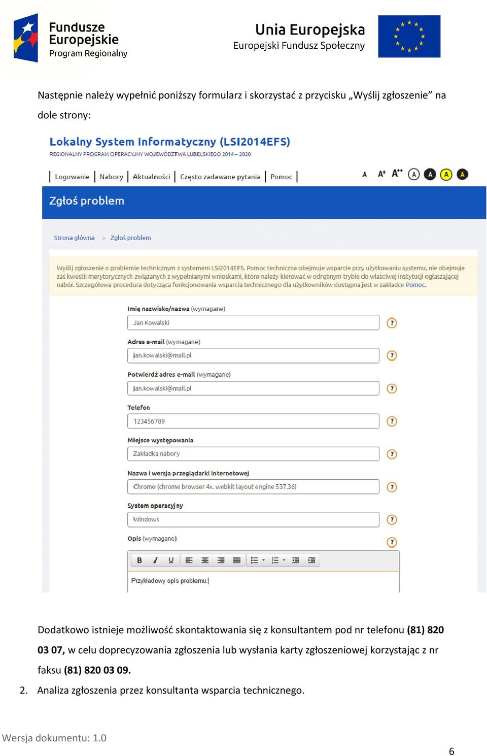 (81) 820 03 07, w celu doprecyzowania zgłoszenia lub wysłania karty zgłoszeniowej