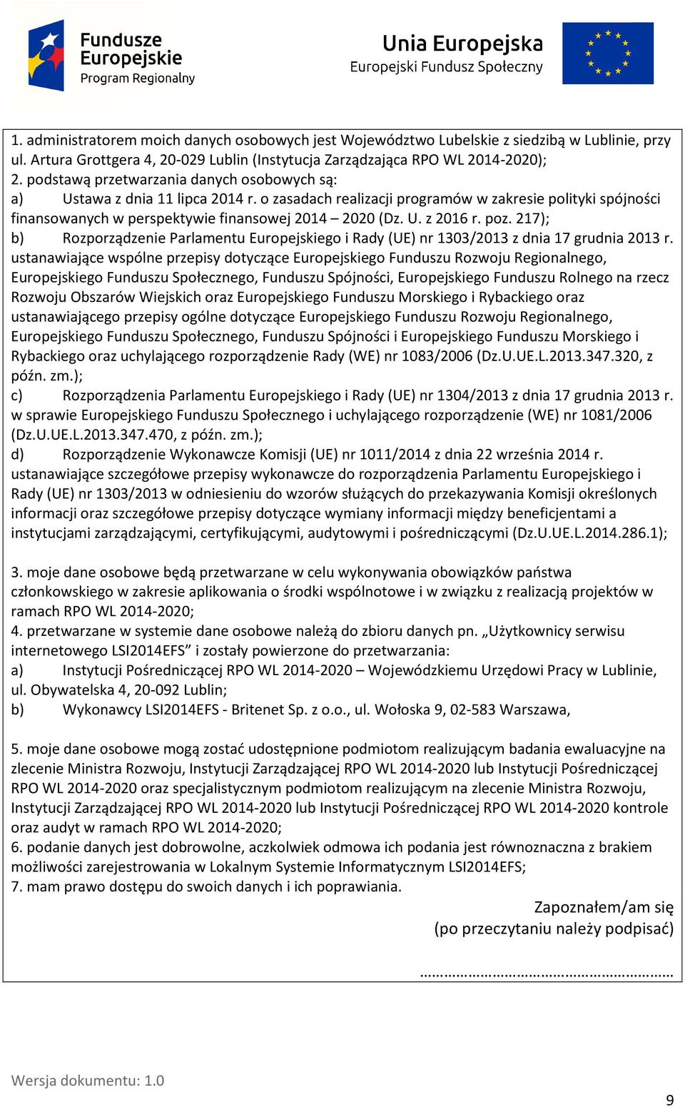 poz. 217); b) Rozporządzenie Parlamentu Europejskiego i Rady (UE) nr 1303/2013 z dnia 17 grudnia 2013 r.