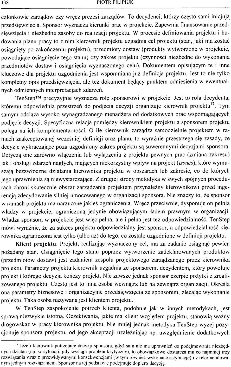 W procesie definiow ania projektu i budow ania planu pracy to z nim kierow nik projektu uzgadnia cel projektu (stan, jak i m a zostać osiągnięty po zakończeniu projektu), przedm ioty dostaw (produkty