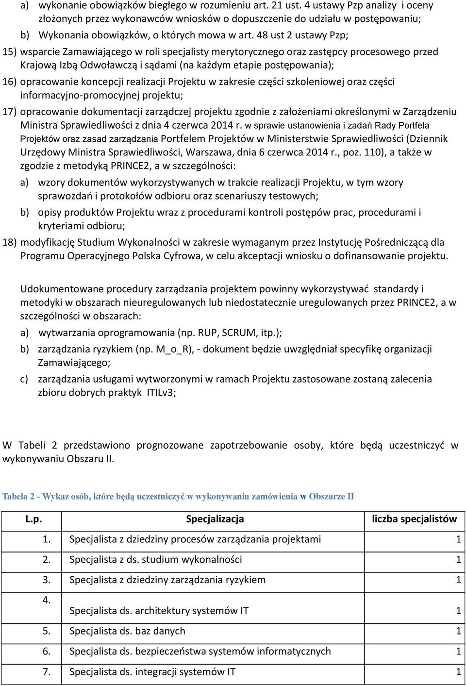 48 ust 2 ustawy Pzp; 15) wsparcie Zamawiającego w roli specjalisty merytorycznego oraz zastępcy procesowego przed Krajową Izbą Odwoławczą i sądami (na każdym etapie postępowania); 16) opracowanie