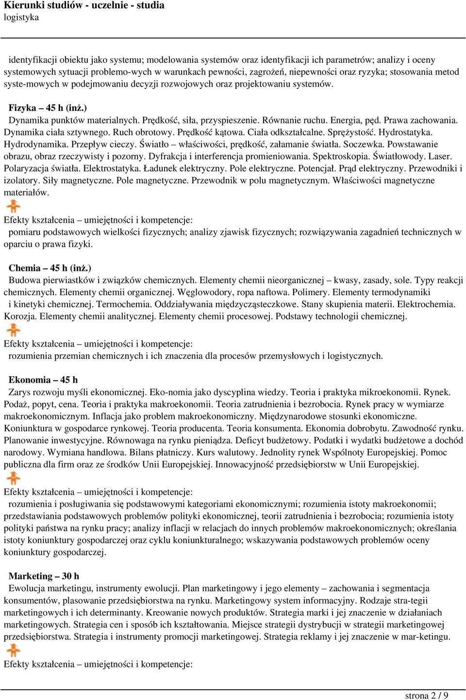 Energia, pęd. Prawa zachowania. Dynamika ciała sztywnego. Ruch obrotowy. Prędkość kątowa. Ciała odkształcalne. Sprężystość. Hydrostatyka. Hydrodynamika. Przepływ cieczy.