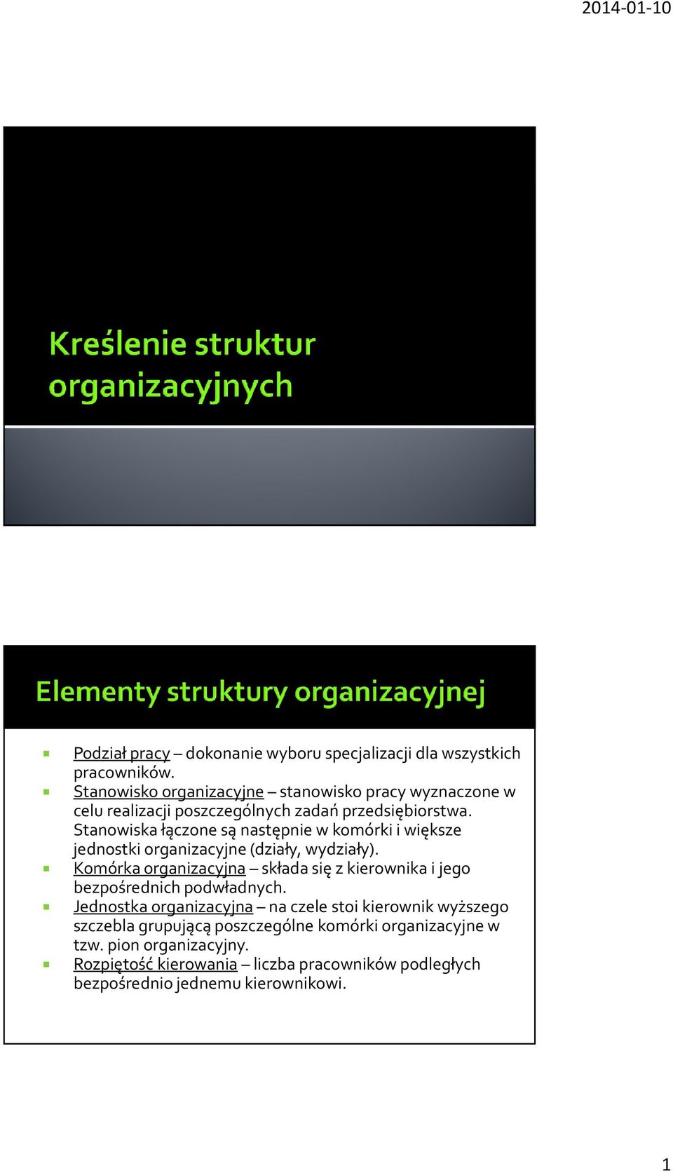 Stanowiska łączone są następnie w komórki i większe jednostki organizacyjne (działy, wydziały).