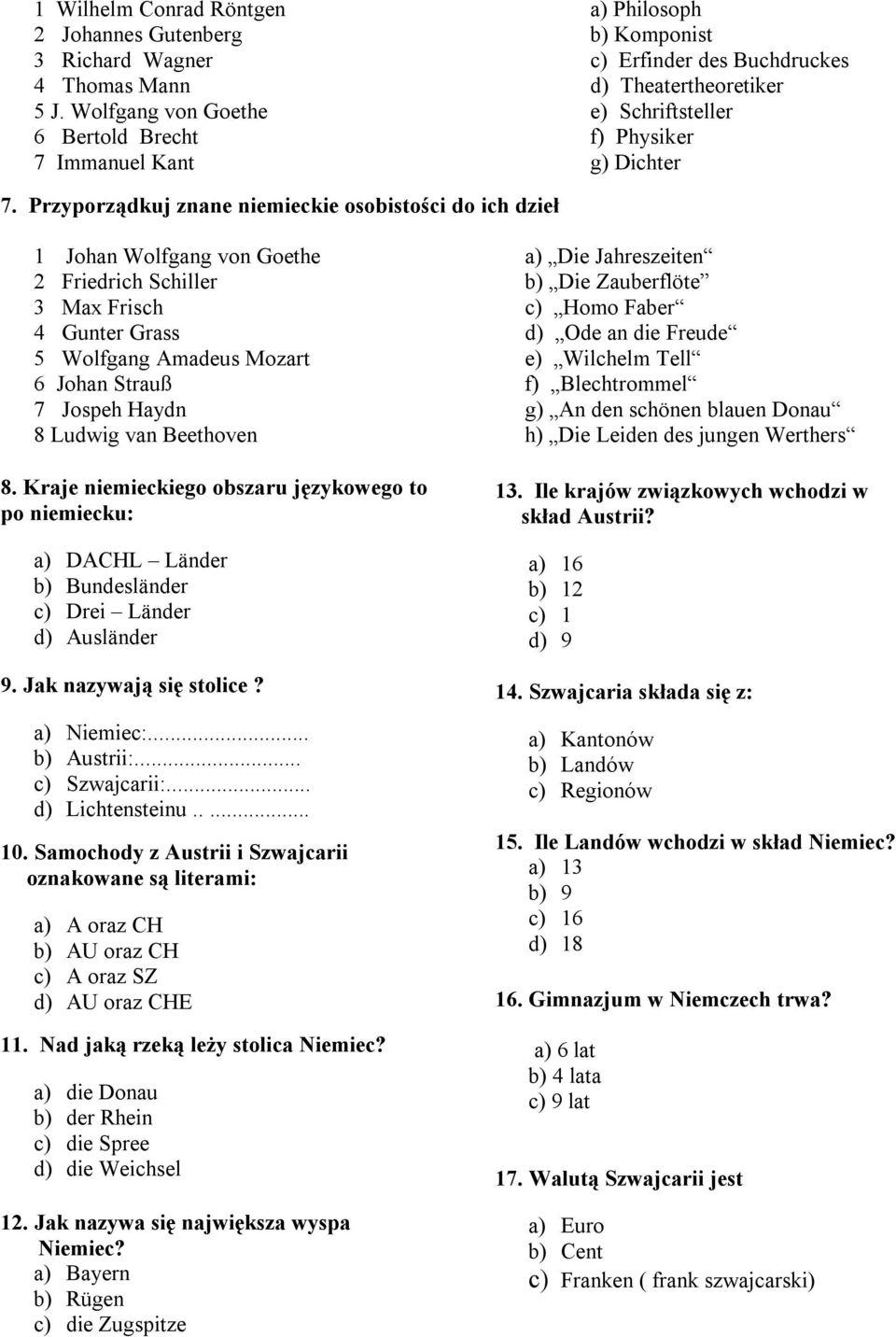 Przyporządkuj znane niemieckie osobistości do ich dzieł 1 Johan Wolfgang von Goethe a) Die Jahreszeiten 2 Friedrich Schiller b) Die Zauberflöte 3 Max Frisch c) Homo Faber 4 Gunter Grass d) Ode an die