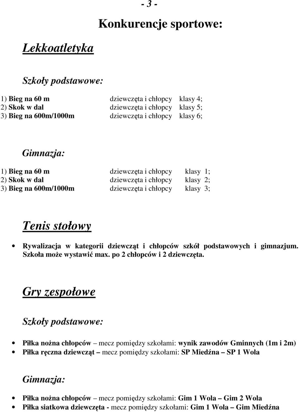 dziewcząt i chłopców szkół podstawowych i gimnazjum. Szkoła może wystawić max. po 2 chłopców i 2 dziewczęta.