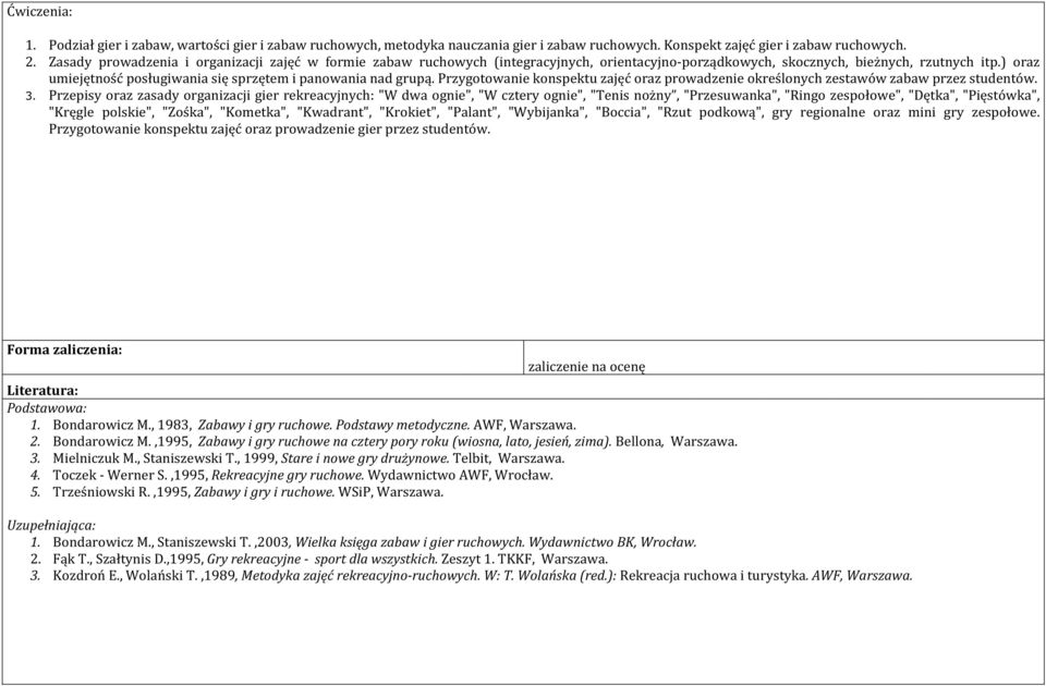 ) oraz umiejętność posługiwania się sprzętem i panowania nad grupą. Przygotowanie konspektu zajęć oraz prowadzenie określonych zestawów zabaw przez studentów. 3.