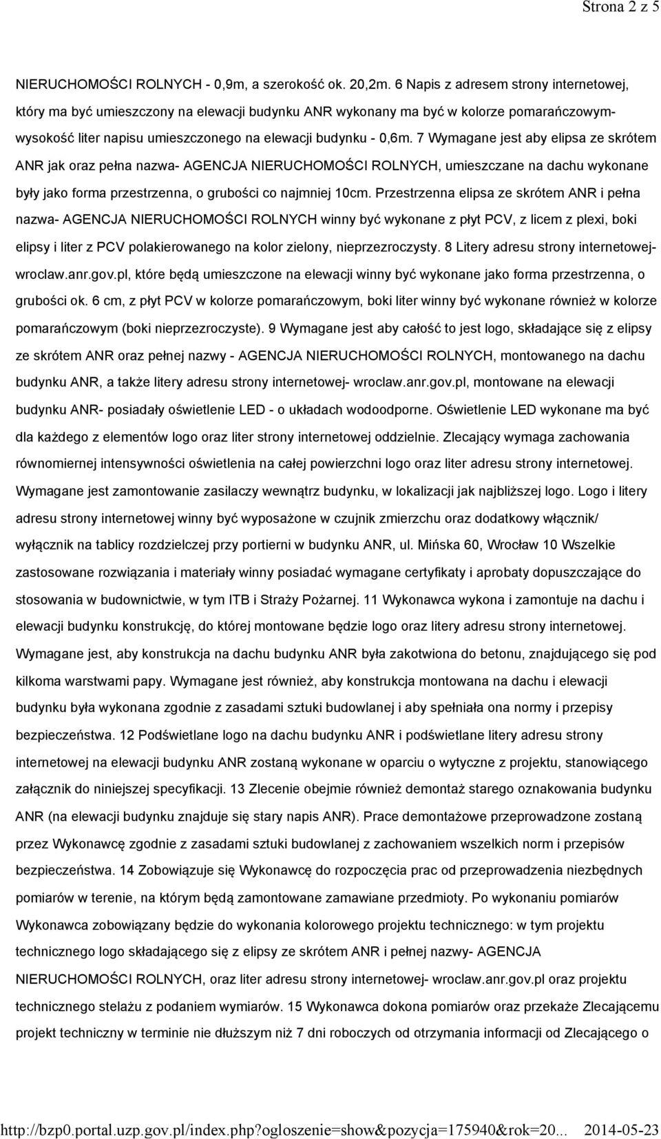 7 Wymagane jest aby elipsa ze skrótem ANR jak oraz pełna nazwa- AGENCJA NIERUCHOMOŚCI ROLNYCH, umieszczane na dachu wykonane były jako forma przestrzenna, o grubości co najmniej 10cm.