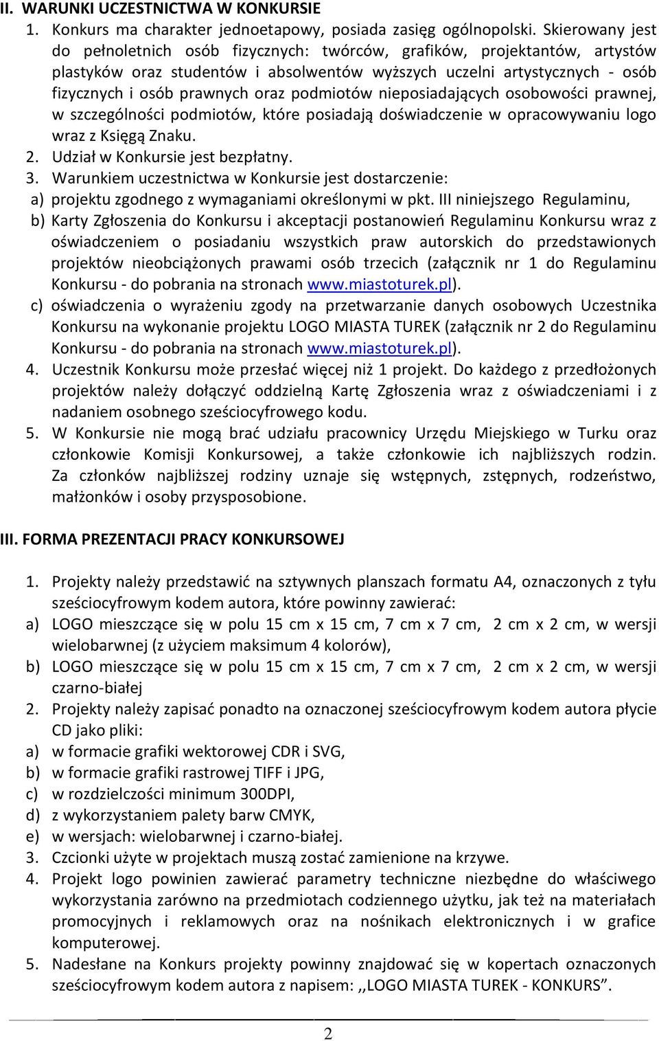 podmiotów nieposiadających osobowości prawnej, w szczególności podmiotów, które posiadają doświadczenie w opracowywaniu logo wraz z Księgą Znaku. 2. Udział w Konkursie jest bezpłatny. 3.