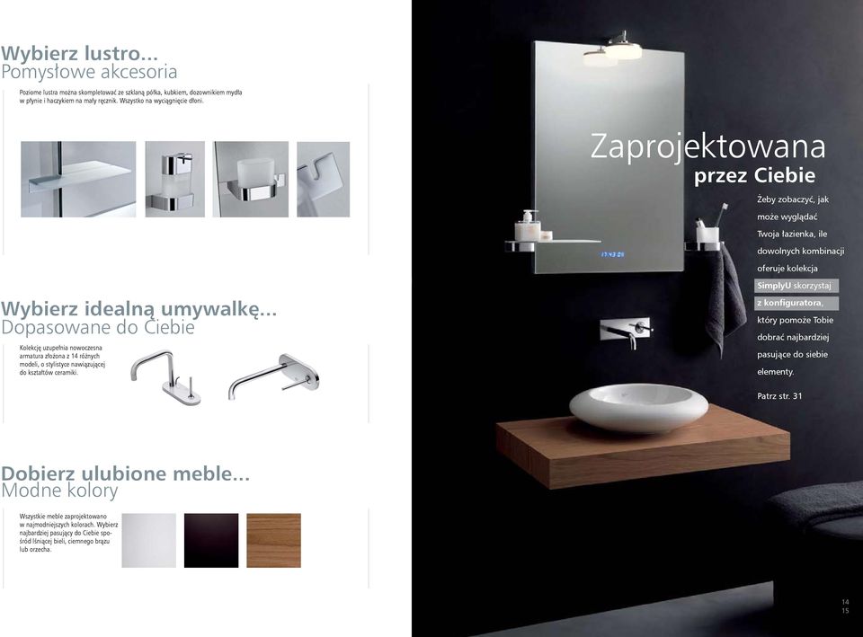Zaprojektowana przez Ciebie Żeby zobaczyć, jak może wyglądać Twoja łazienka, ile dowolnych kombinacji oferuje kolekcja Wybierz idealną umywalkę.