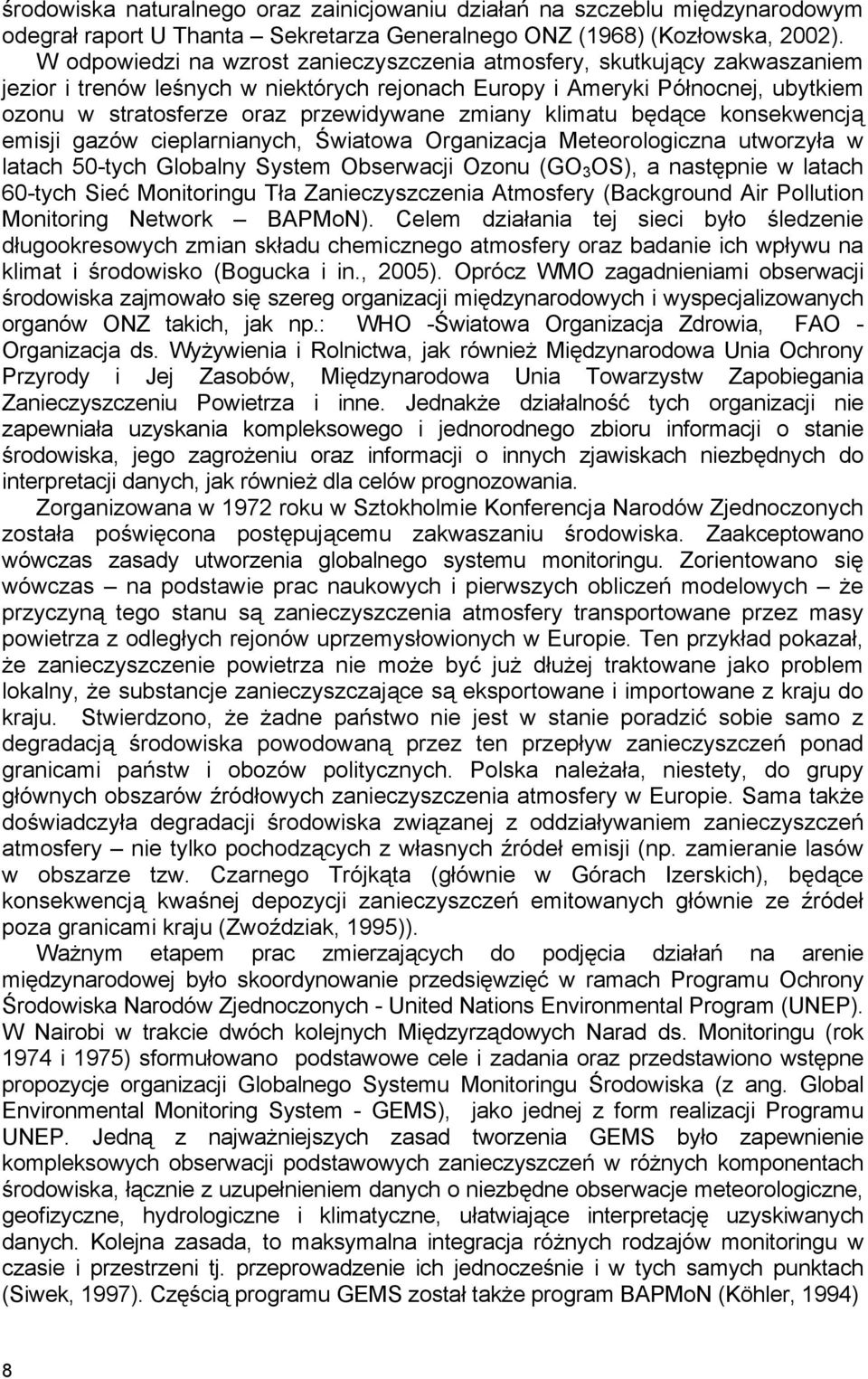 zmiany klimatu będące konsekwencją emisji gazów cieplarnianych, Światowa Organizacja Meteorologiczna utworzyła w latach 50-tych Globalny System Obserwacji Ozonu (GO 3 OS), a następnie w latach