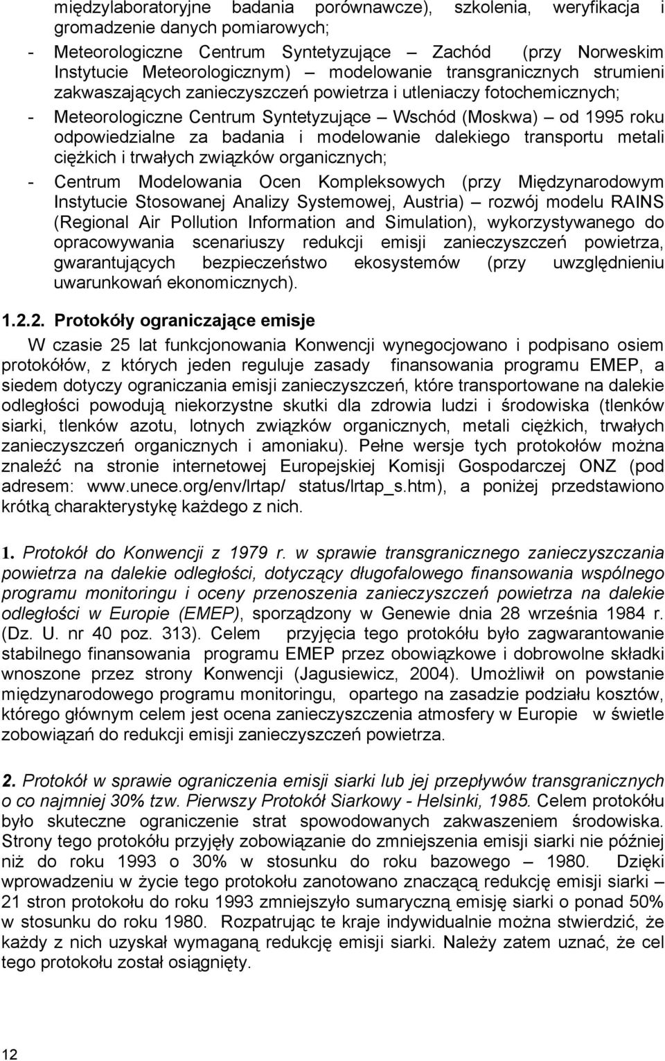 badania i modelowanie dalekiego transportu metali ciężkich i trwałych związków organicznych; - Centrum Modelowania Ocen Kompleksowych (przy Międzynarodowym Instytucie Stosowanej Analizy Systemowej,