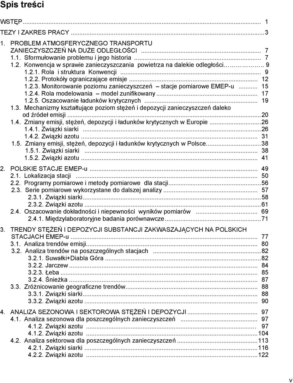 Monitorowanie poziomu zanieczyszczeń stacje pomiarowe EMEP-u... 15 1.2.4. Rola modelowania model zunifikowany... 17 1.2.5. Oszacowanie ładunków krytycznych... 19 1.3.