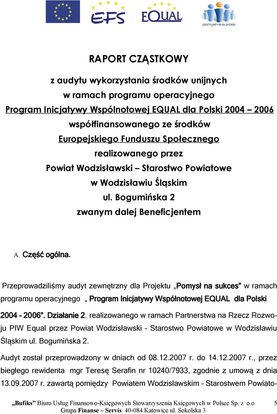 Przeprowadziliśmy audyt zewnętrzny dla Projektu Pomysł na sukces w ramach programu operacyjnego Program Inicjatywy Wspólnotowej EQUAL dla Polski 2004 2006. Działanie 2.