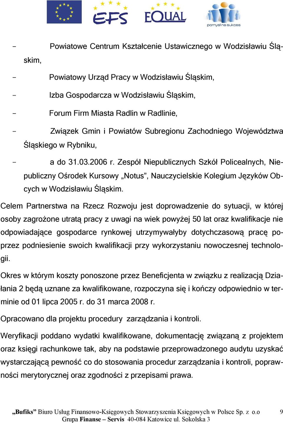 Zespół Niepublicznych Szkół Policealnych, Niepubliczny Ośrodek Kursowy Notus, Nauczycielskie Kolegium Języków Obcych w Wodzisławiu Śląskim.