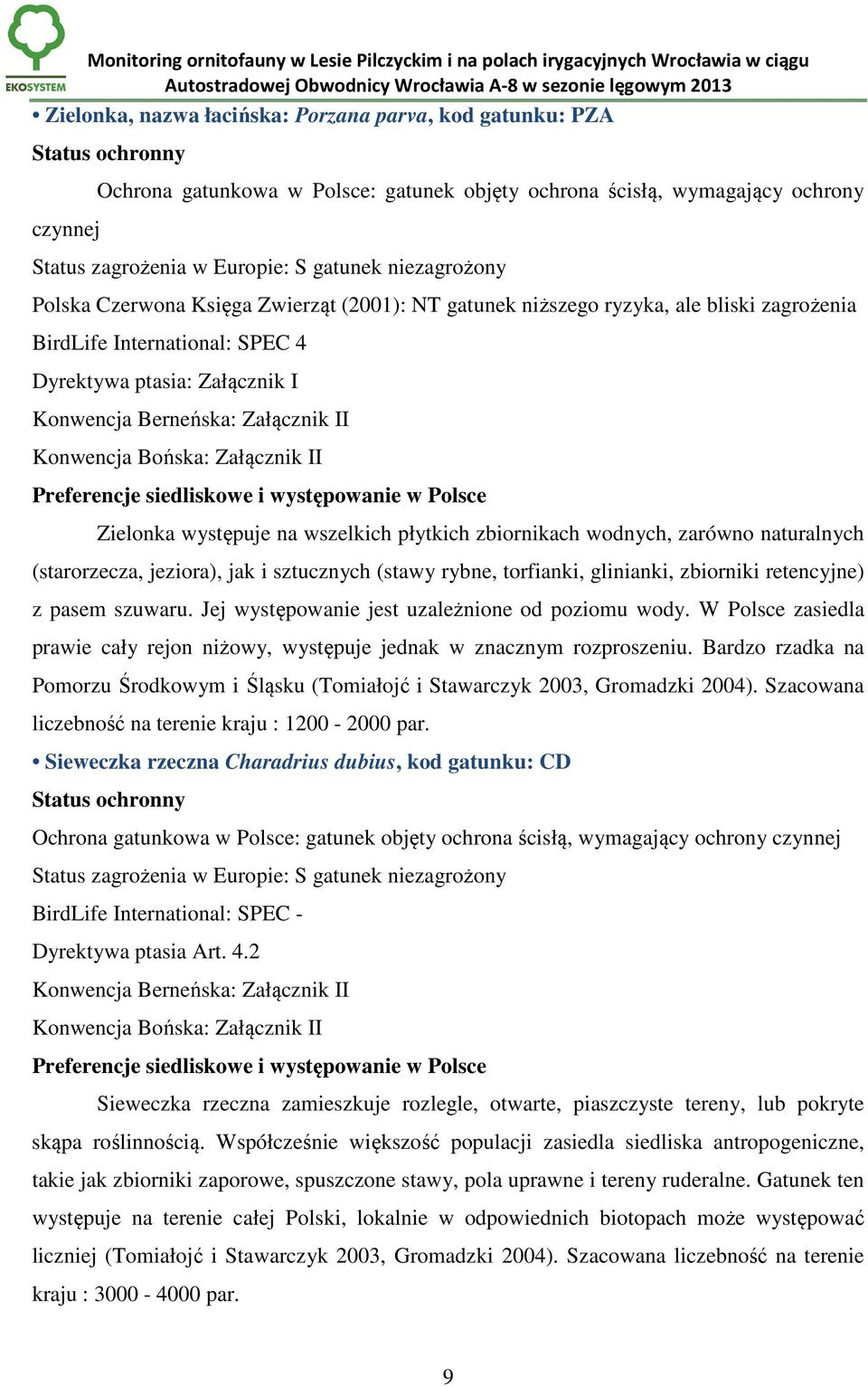 Konwencja Bońska: Załącznik II Preferencje siedliskowe i występowanie w Polsce Zielonka występuje na wszelkich płytkich zbiornikach wodnych, zarówno naturalnych (starorzecza, jeziora), jak i