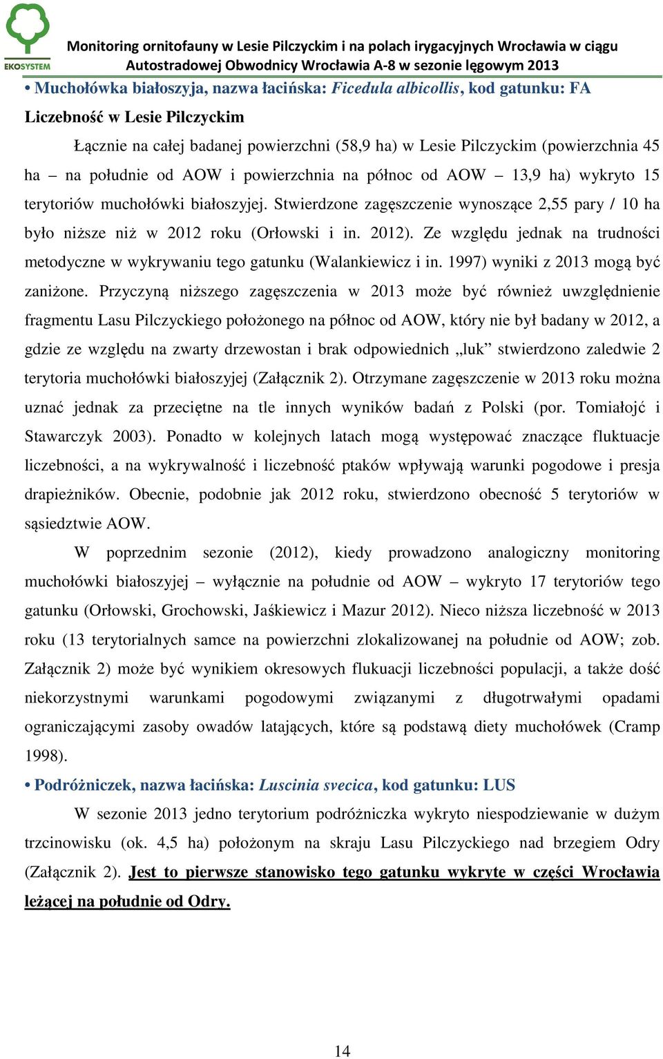 2012). Ze względu jednak na trudności metodyczne w wykrywaniu tego gatunku (Walankiewicz i in. 1997) wyniki z 2013 mogą być zaniżone.