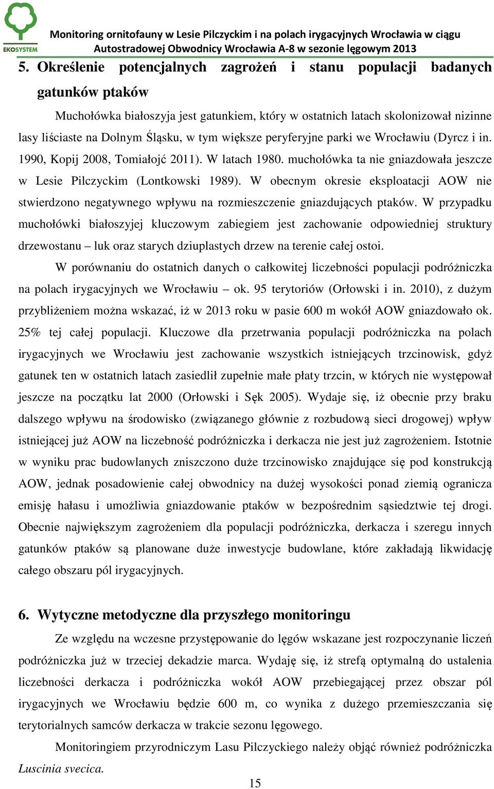 W obecnym okresie eksploatacji AOW nie stwierdzono negatywnego wpływu na rozmieszczenie gniazdujących ptaków.