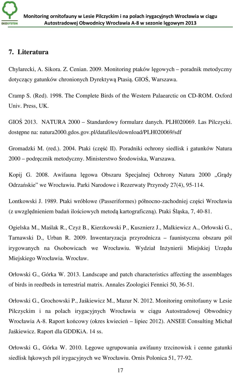 pl/datafiles/download/plh020069/sdf Gromadzki M. (red.). 2004. Ptaki (część II). Poradniki ochrony siedlisk i gatunków Natura 2000 podręcznik metodyczny. Ministerstwo Środowiska, Warszawa. Kopij G.