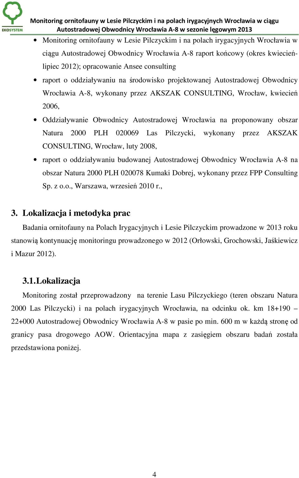 proponowany obszar Natura 2000 PLH 020069 Las Pilczycki, wykonany przez AKSZAK CONSULTING, Wrocław, luty 2008, raport o oddziaływaniu budowanej Autostradowej Obwodnicy Wrocławia A-8 na obszar Natura