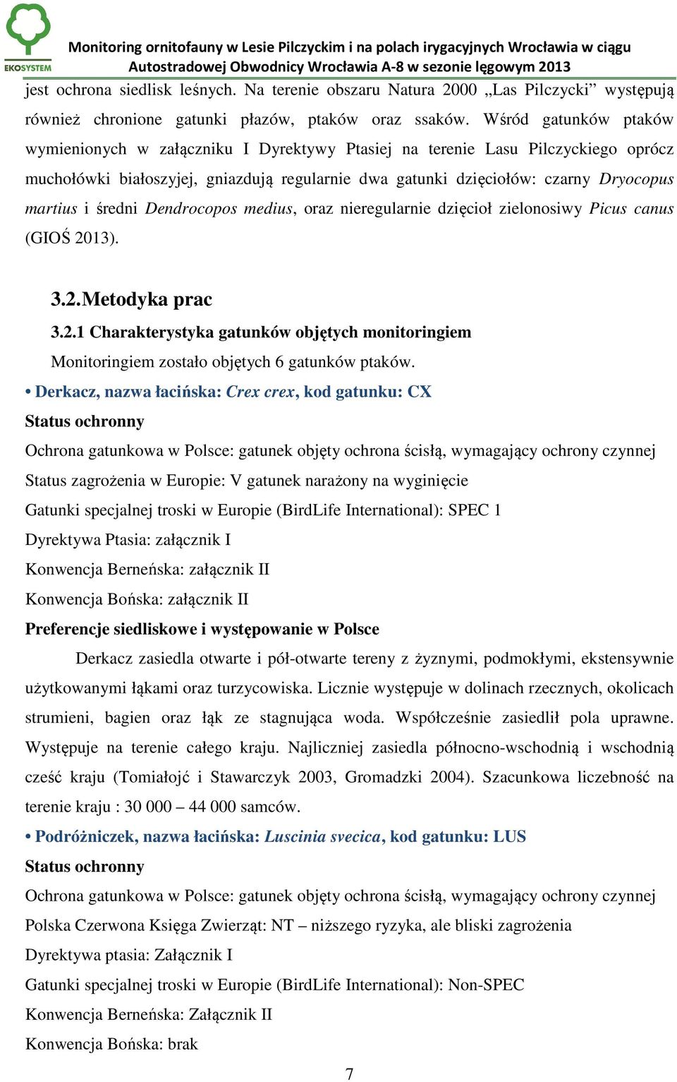 średni Dendrocopos medius, oraz nieregularnie dzięcioł zielonosiwy Picus canus (GIOŚ 2013). 3.2. Metodyka prac 3.2.1 Charakterystyka gatunków objętych monitoringiem Monitoringiem zostało objętych 6 gatunków ptaków.