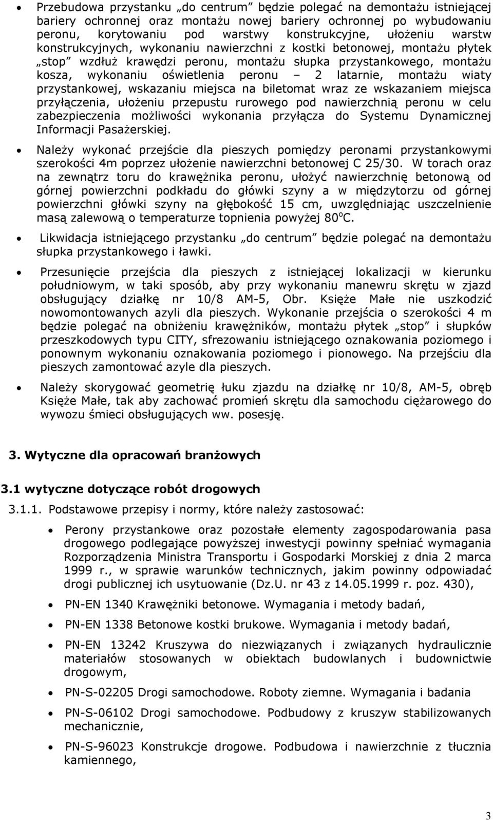 montażu wiaty przystankowej, wskazaniu miejsca na biletomat wraz ze wskazaniem miejsca przyłączenia, ułożeniu przepustu rurowego pod nawierzchnią peronu w celu zabezpieczenia możliwości wykonania