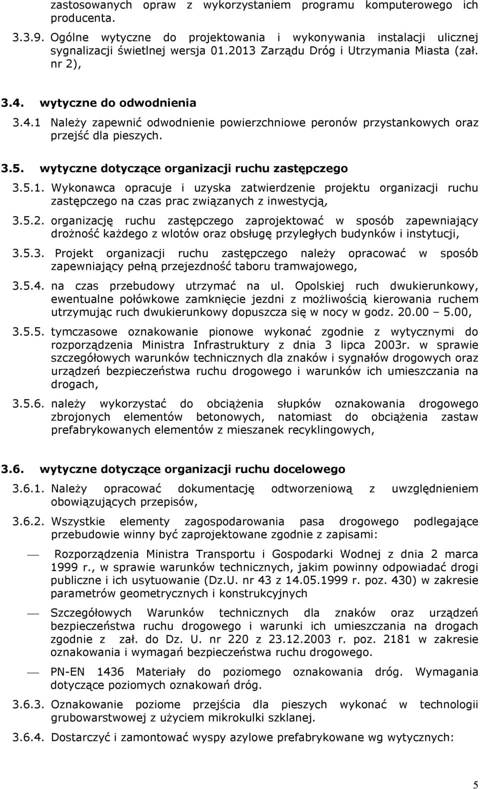 wytyczne dotyczące organizacji ruchu zastępczego 3.5.1. Wykonawca opracuje i uzyska zatwierdzenie projektu organizacji ruchu zastępczego na czas prac związanych z inwestycją, 3.5.2.