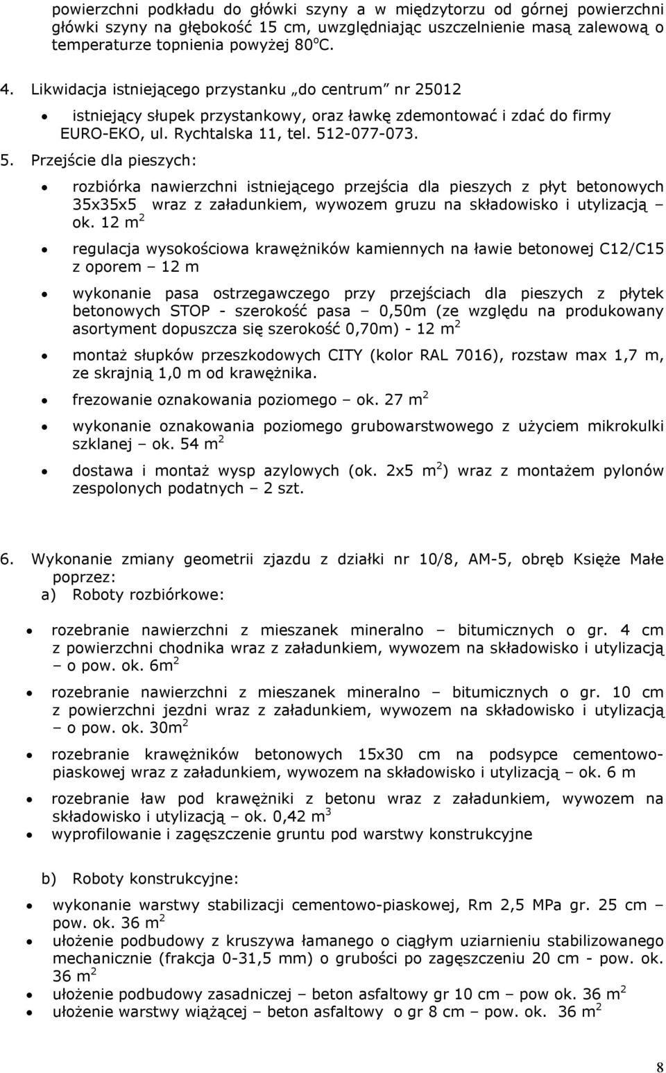 2-077-073. 5. Przejście dla pieszych: rozbiórka nawierzchni istniejącego przejścia dla pieszych z płyt betonowych 35x35x5 wraz z załadunkiem, wywozem gruzu na składowisko i utylizacją ok.