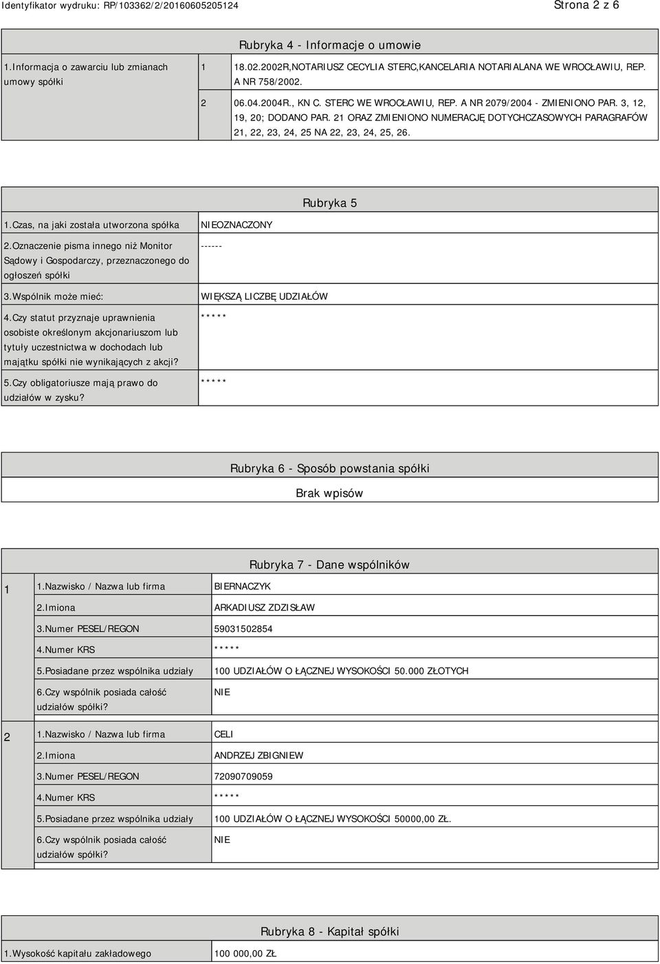 Rubryka 5 1.Czas, na jaki została utworzona spółka 2.Oznaczenie pisma innego niż Monitor Sądowy i Gospodarczy, przeznaczonego do ogłoszeń spółki 3.Wspólnik może mieć: 4.