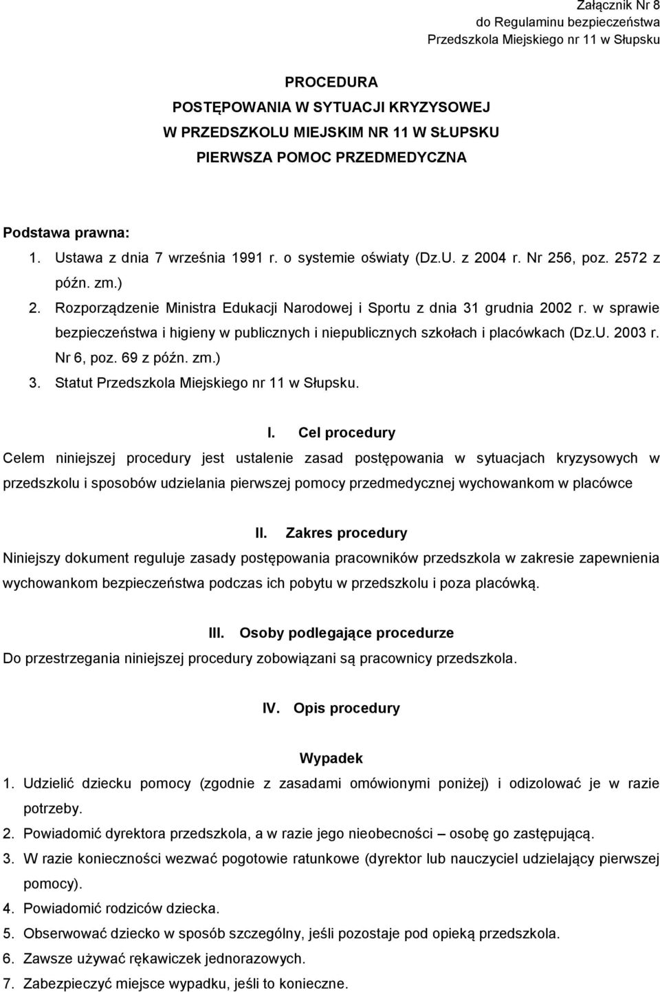 w sprawie bezpieczeństwa i higieny w publicznych i niepublicznych szkołach i placówkach (Dz.U. 2003 r. Nr 6, poz. 69 z późn. zm.) 3. Statut Przedszkola Miejskiego nr 11 w Słupsku. I.