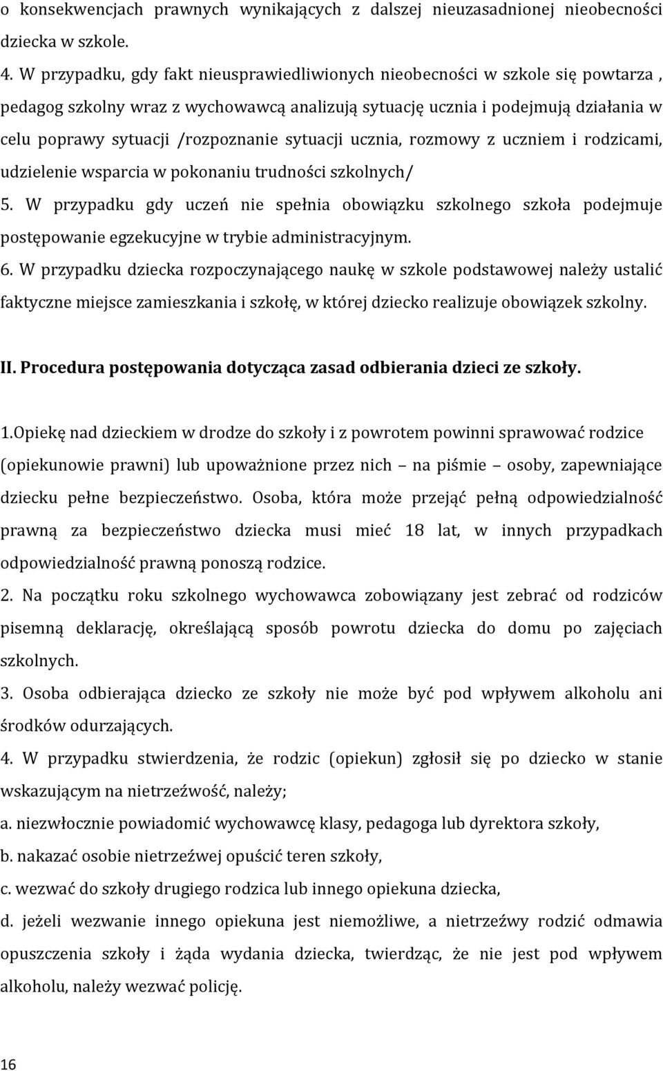 sytuacji ucznia, rozmowy z uczniem i rodzicami, udzielenie wsparcia w pokonaniu trudności szkolnych/ 5.