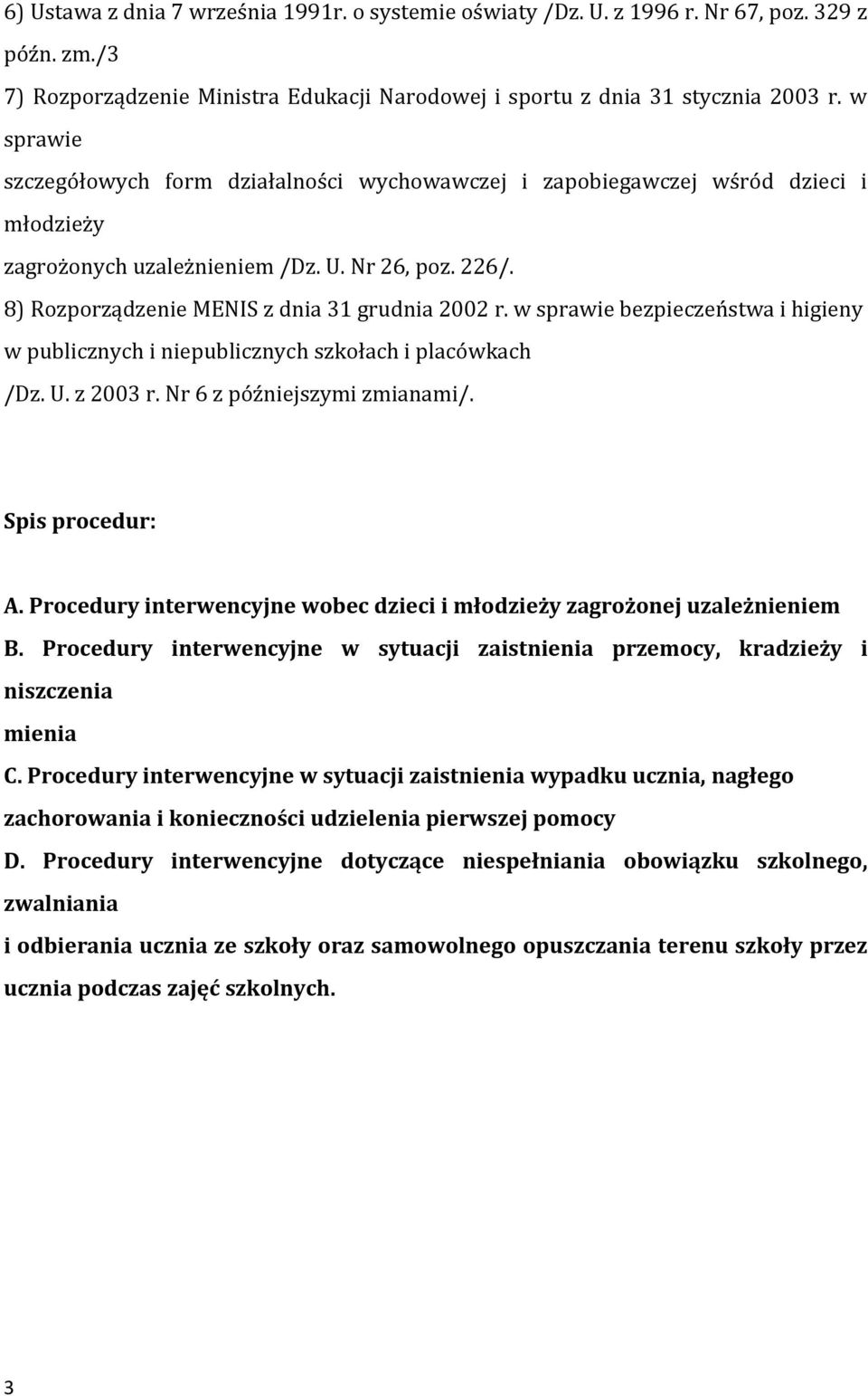 w sprawie bezpieczeństwa i higieny w publicznych i niepublicznych szkołach i placówkach /Dz. U. z 2003 r. Nr 6 z późniejszymi zmianami/. Spis procedur: A.