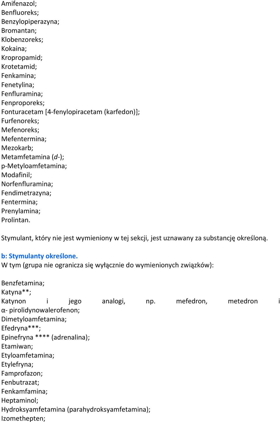 Stymulant, który nie jest wymieniony w tej sekcji, jest uznawany za substancję określoną. b: Stymulanty określone.