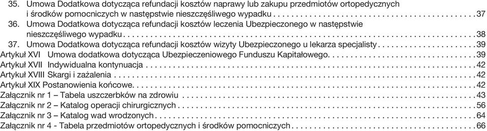 Umowa Dodatkowa dotycząca refundacji kosztów wizyty Ubezpieczonego u lekarza specjalisty... 39 Artykuł XVI Umowa dodatkowa dotycząca Ubezpieczeniowego Funduszu Kapitałowego.