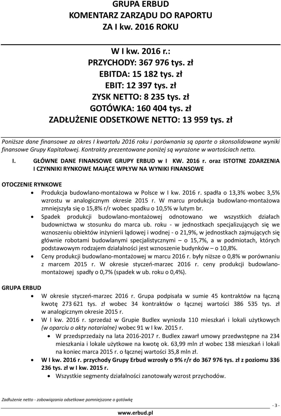 Kontrakty prezentowane poniżej są wyrażone w wartościach netto. I. GŁÓWNE DANE FINANSOWE GRUPY ERBUD w I KW. r.