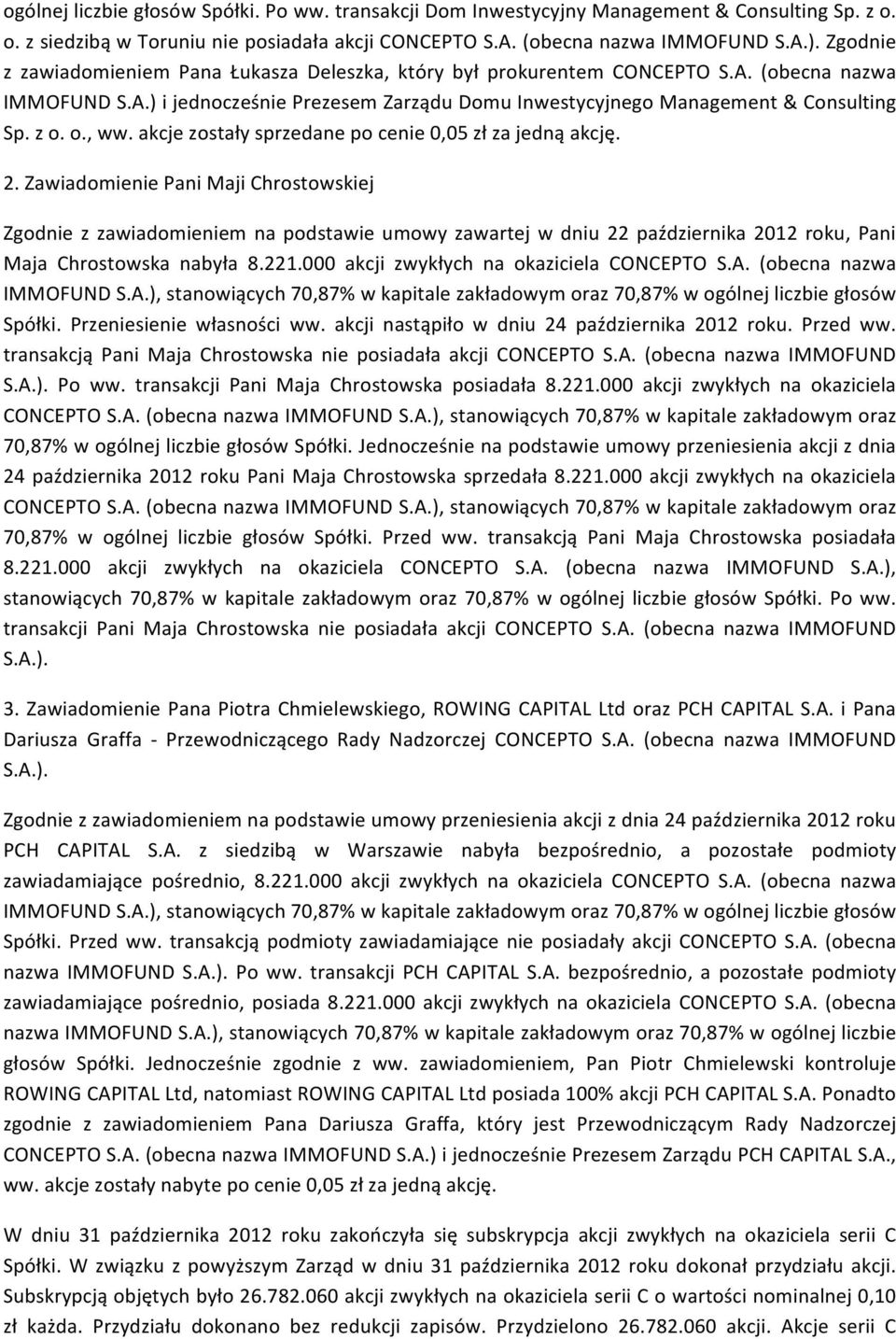 o., ww. akcje zostały sprzedane po cenie 0,05 zł za jedną akcję. 2.