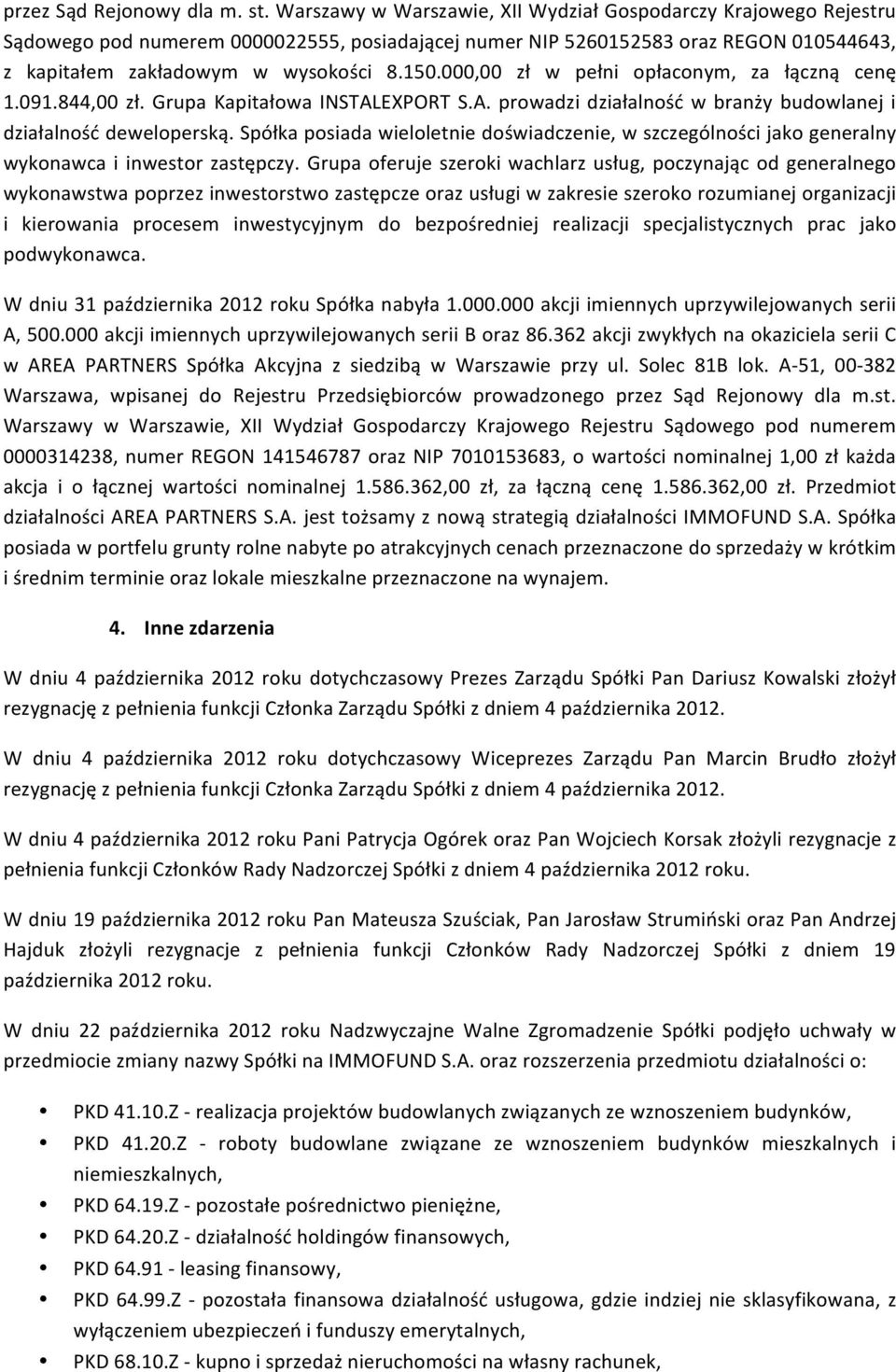 000,00 zł w pełni opłaconym, za łączną cenę 1.091.844,00 zł. Grupa Kapitałowa INSTALEXPORT S.A. prowadzi działalność w branży budowlanej i działalność deweloperską.