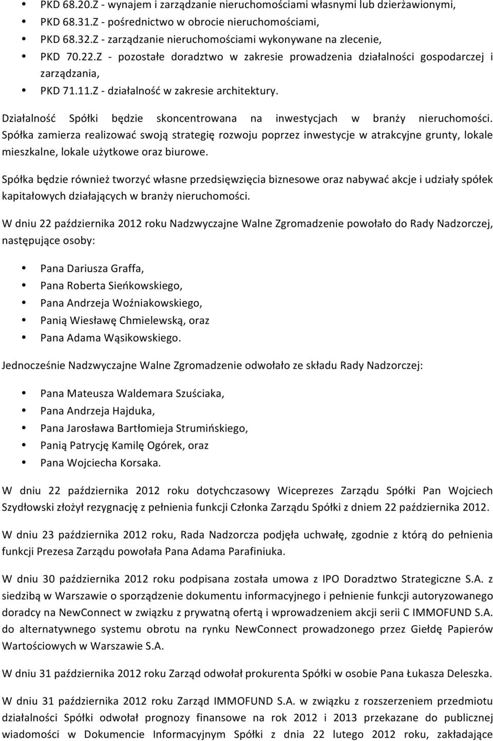 Z - działalność w zakresie architektury. Działalność Spółki będzie skoncentrowana na inwestycjach w branży nieruchomości.