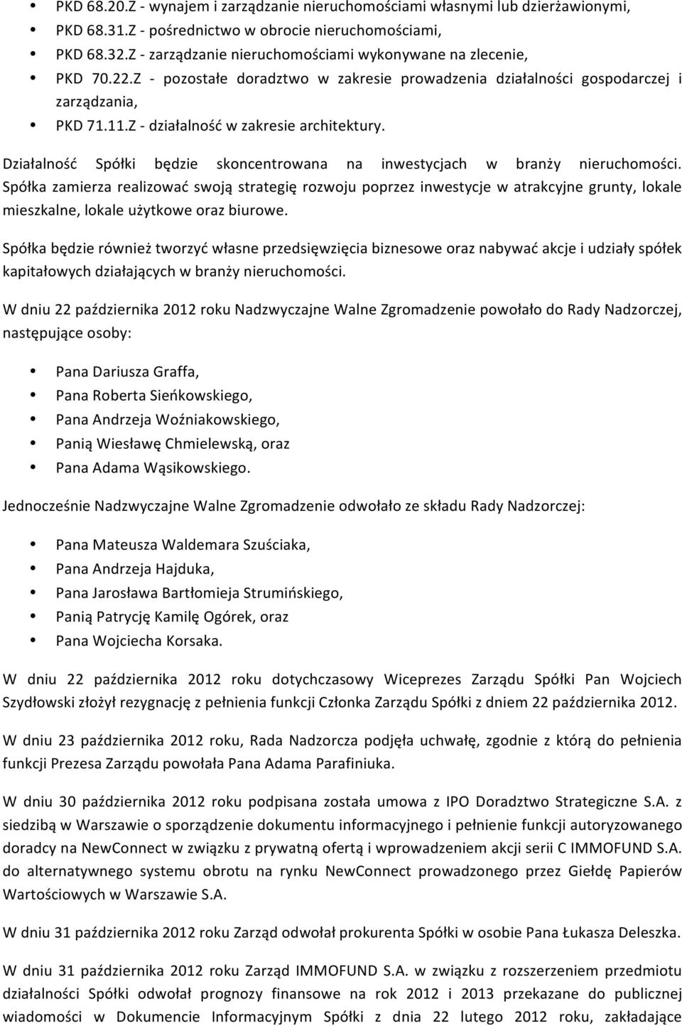 Z - działalność w zakresie architektury. Działalność Spółki będzie skoncentrowana na inwestycjach w branży nieruchomości.