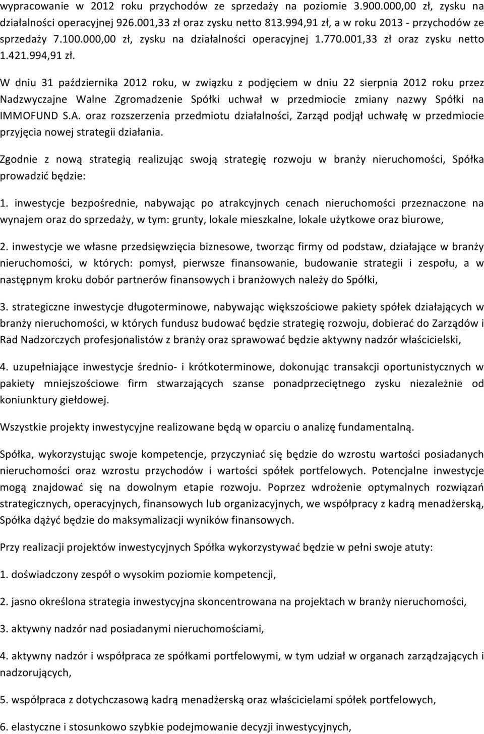 W dniu 31 października 2012 roku, w związku z podjęciem w dniu 22 sierpnia 2012 roku przez Nadzwyczajne Walne Zgromadzenie Spółki uchwał w przedmiocie zmiany nazwy Spółki na IMMOFUND S.A.