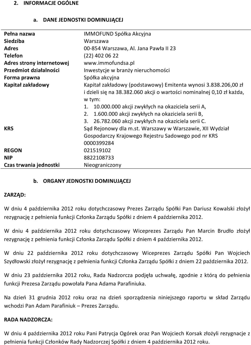 Akcyjna Warszawa 00-854 Warszawa, Al. Jana Pawła II 23 (22) 402 06 22 www.immofundsa.pl Inwestycje w branży nieruchomości Spółka akcyjna Kapitał zakładowy (podstawowy) Emitenta wynosi 3.838.