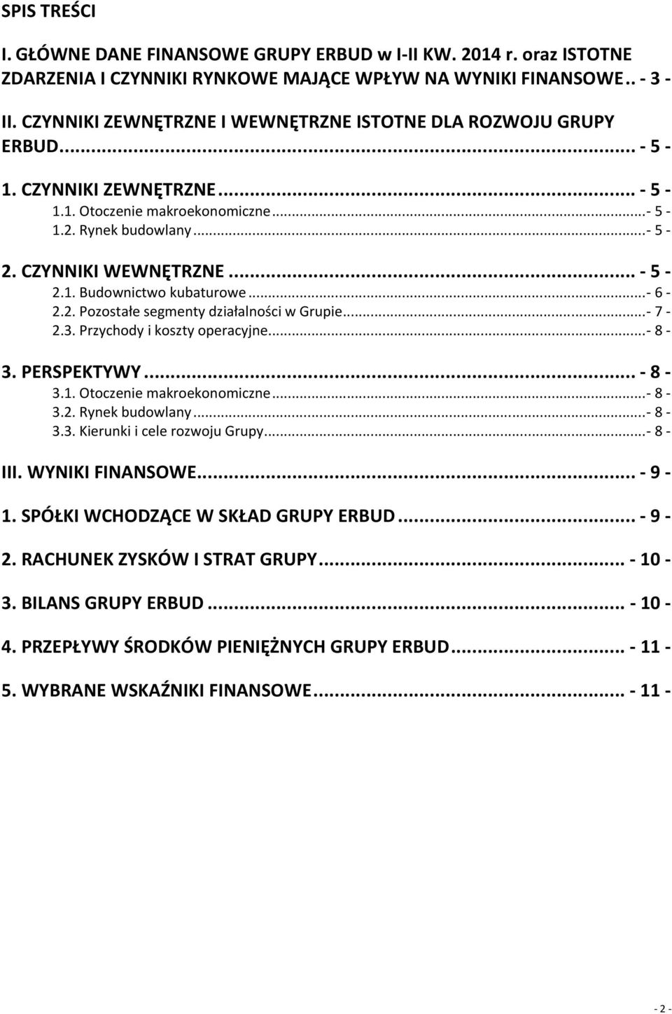 .. - 6-2.2. Pozostałe segmenty działalności w Grupie... - 7-2.3. Przychody i koszty operacyjne... - 8-3. PERSPEKTYWY... - 8-3.1. Otoczenie makroekonomiczne... - 8-3.2. Rynek budowlany... - 8-3.3. Kierunki i cele rozwoju Grupy.