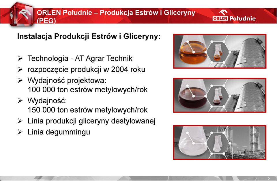 Wydajność projektowa: 100 000 ton estrów metylowych/rok Wydajność: 150 000 ton