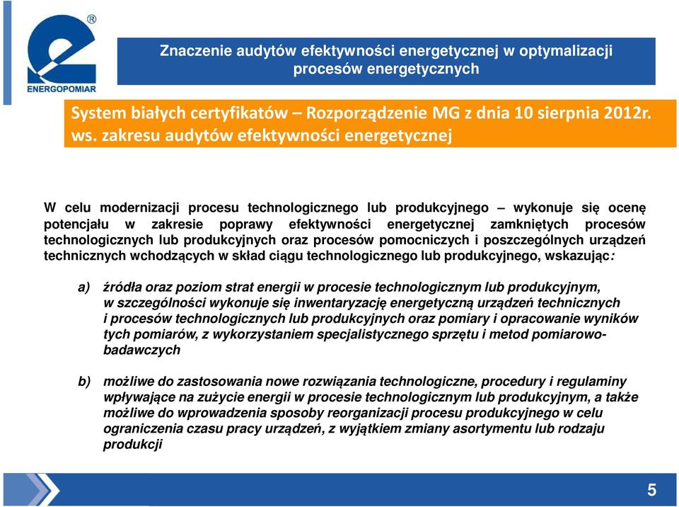 procesów technologicznych lub produkcyjnych oraz procesów pomocniczych i poszczególnych urządzeń technicznych wchodzących w skład ciągu technologicznego lub produkcyjnego, wskazując: a) źródła oraz